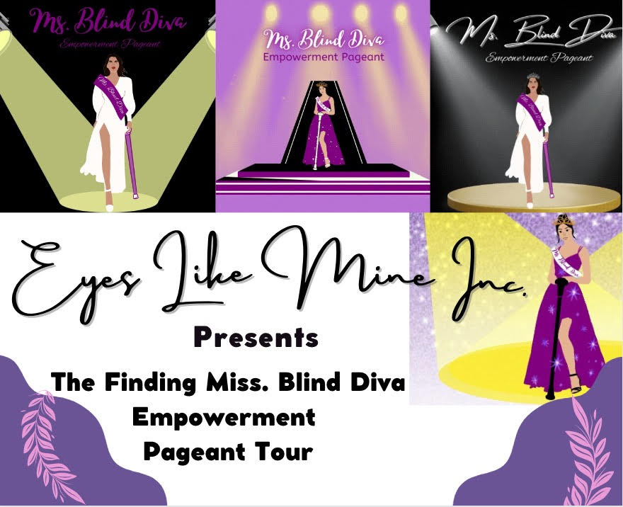 Eyes Like Mine Inc. Presents The Finding Ms. Blind Diva Empowerment Pageant Tour